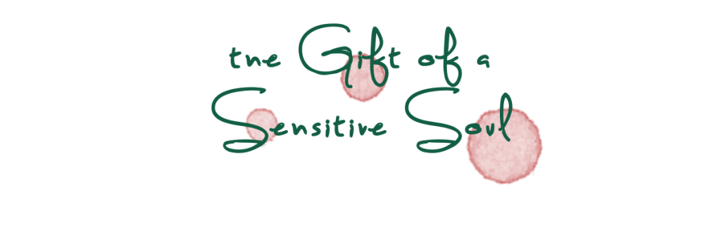 the gift of a sensitive soul