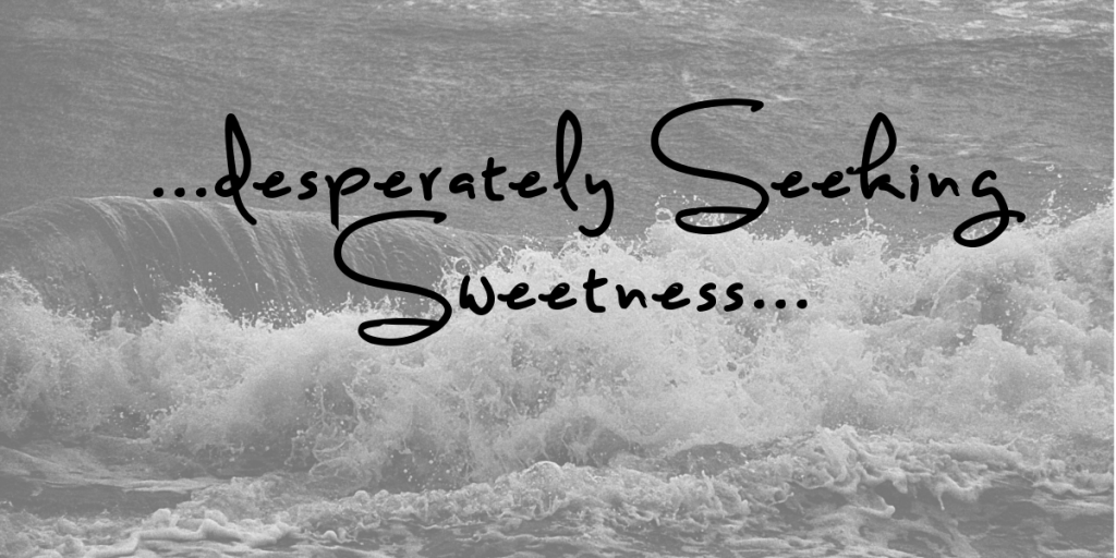 Desperately seeking sweetness